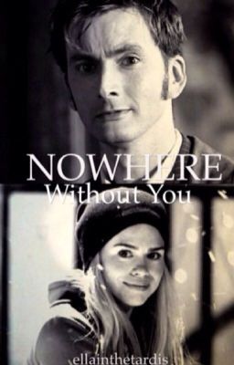 Nowhere Without You ~ (a TenRose Fanfiction)