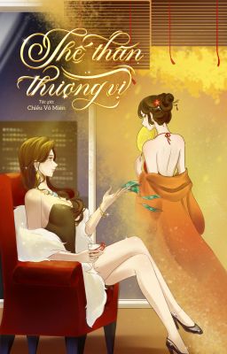 [NP/CAO H] THẾ THÂN THƯỢNG VỊ - CHIẾU VÔ MIÊN