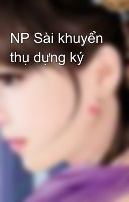 NP Sài khuyển thụ dựng ký