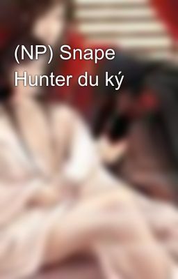 (NP) Snape Hunter du ký