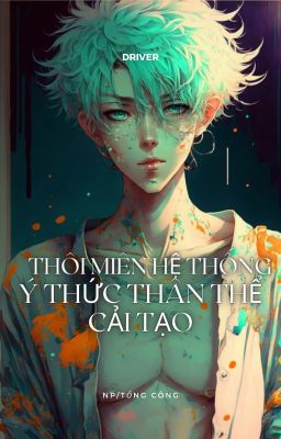 [NP/TỔNG CÔNG] THÔI MIÊN HỆ THỐNG Ý THỨC THÂN THỂ CẢI TẠO