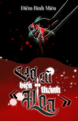 [NT/ Full] Vợ Cũ Biến Thành Hoa - Mèo Bánh Quy