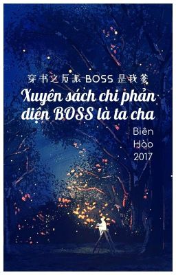 [NT] Xuyên sách chi phản diện BOSS là ta cha - Biên Hào 2017.