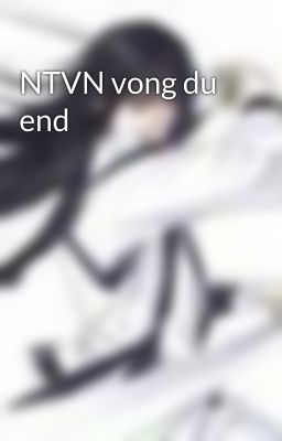 NTVN vong du end