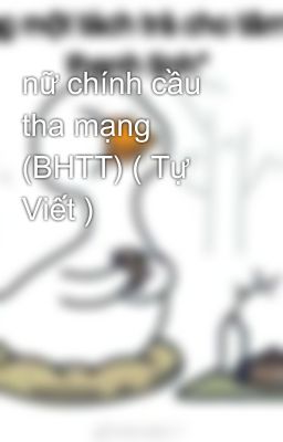 nữ chính cầu tha mạng (BHTT) ( Tự Viết )