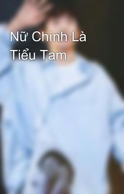 Nữ Chính Là Tiểu Tam