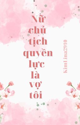 Nữ chủ tịch quyền lực là vợ tôi