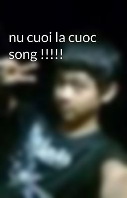 nu cuoi la cuoc song !!!!!