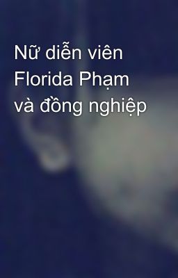 Nữ diễn viên Florida Phạm và đồng nghiệp