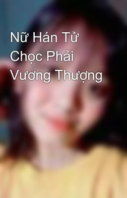 Nữ Hán Tử Chọc Phải Vương Thượng