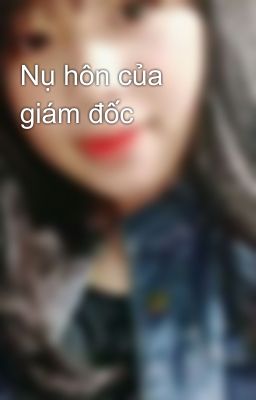 Nụ hôn của giám đốc 