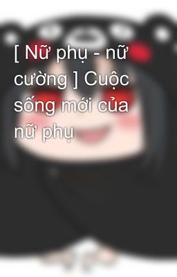 [ Nữ phụ - nữ cường ] Cuộc sống mới của nữ phụ