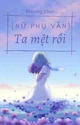 [Nữ phụ văn] Ta mệt rồi...