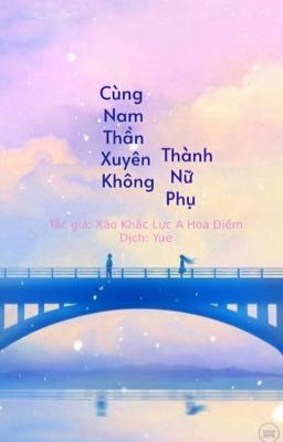 [Nữ phụ_Xuyên sách] Cùng nam thần xuyên không thành nữ phụ