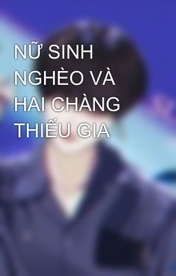 NỮ SINH NGHÈO VÀ HAI CHÀNG THIẾU GIA