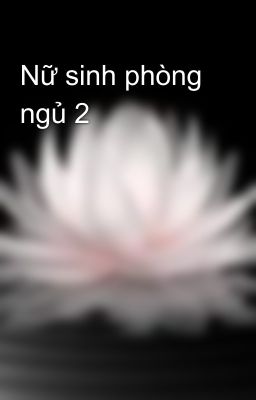 Nữ sinh phòng ngủ 2