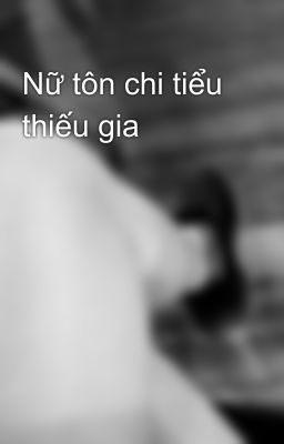 Nữ tôn chi tiểu thiếu gia