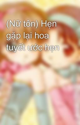 (Nữ tôn) Hẹn gặp lại hoa tuyết ước hẹn