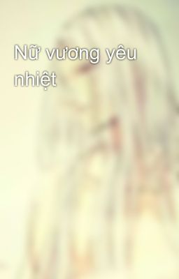 Nữ vương yêu nhiệt 