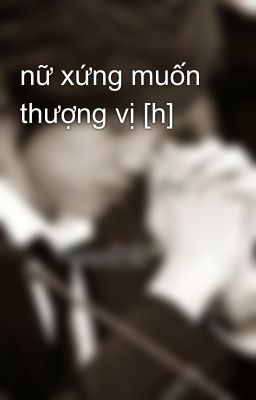 nữ xứng muốn thượng vị [h]