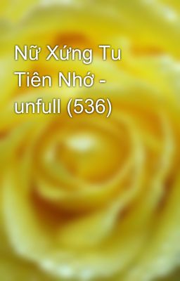 Nữ Xứng Tu Tiên Nhớ - unfull (536)