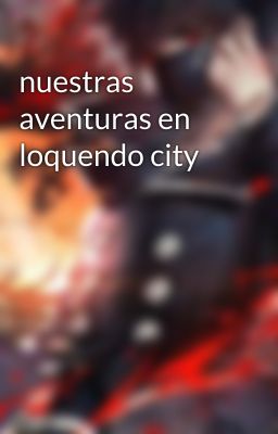 nuestras aventuras en loquendo city