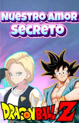 Nuestro Amor Secreto -Dragon Ball Z- (Cancelada)