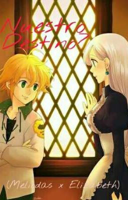 ¿Nuestro destino? (Meliodas x Elizabeth)