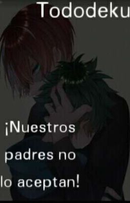 ¡Nuestros padres no lo aceptan! - Tododeku - 