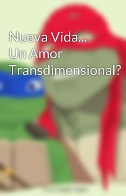 Nueva Vida... Un Amor Transdimensional?