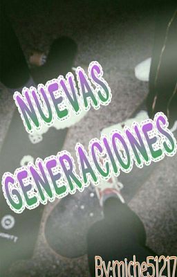 Nuevas generaciones (Editando/Reescribiendo)