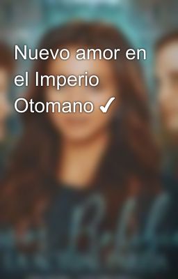 Nuevo amor en el Imperio Otomano ✔