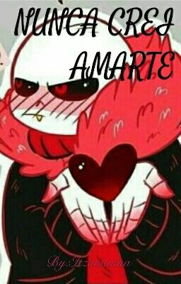 NUNCA CREÍ AMARTE (Fell Sans X Tu)