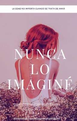 Nunca Lo Imaginé ||Libro 3|| Trilogía Nunca ✔