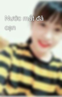 Nước mắt đã cạn