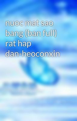 nuoc mat sao bang (ban full) rat hap dan-heoconxin