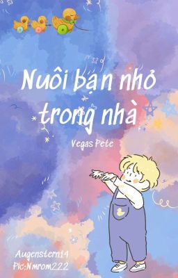 Nuôi bạn nhỏ trong nhà [VegasPete]