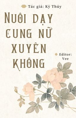 Nuôi dạy cung nữ xuyên không - Kỳ Thủy