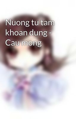 Nuong tu tam khoan dung - Cau mong