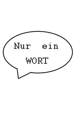 Nur ein Wort