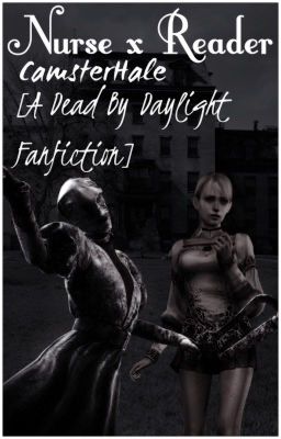 Nurse x Reader [A Dead By Daylight Fanfiction]©