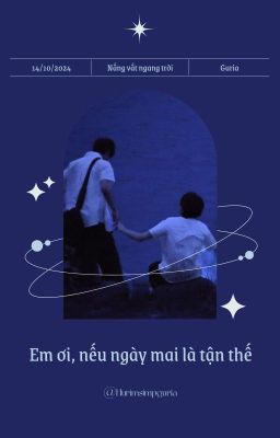 [NVNT| 20] Guria - Em ơi, nếu ngày mai là tận thế