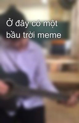 Ở đây có một bầu trời meme