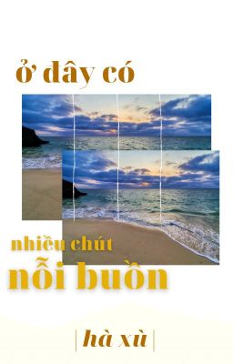 ở đây có nhiều chút nỗi buồn [tập oneshot]