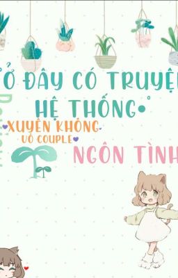 Ở Đây Có Truyện Hệ Thống, Xuyên Không, Vô CP