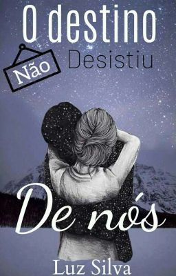 O Destino (Não) Desistiu De Nós 