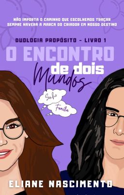 O Encontro de dois mundos (duologia propósito #1) - DEGUSTAÇÃO