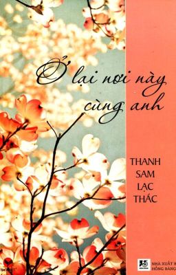 Ở LẠI NƠI NÀY CÙNG ANH - Thanh Sam Lạc Thác