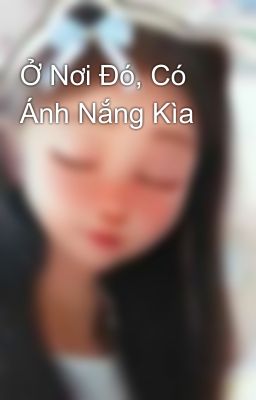 Ở Nơi Đó, Có Ánh Nắng Kìa