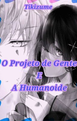 O Projeto De Gente e A Humanoide.